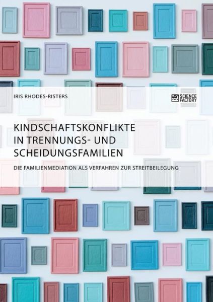 Cover for Karin Sieber · Kindschaftskonflikte in Trennungs- und Scheidungsfamilien. Die Familienmediation als Verfahren zur Streitbeilegung (Pocketbok) (2019)