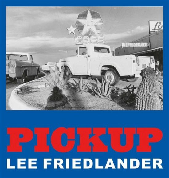 Cover for Lee Friedlander · Lee Friedlander: Pickup (Innbunden bok) (2023)