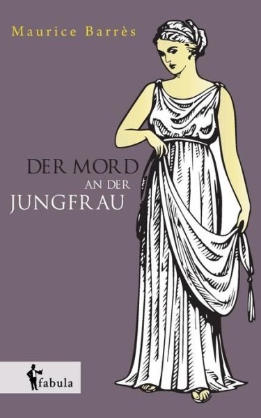 Cover for Maurice Barrès · Der Mord an Der Jungfrau (Paperback Book) [German edition] (2014)