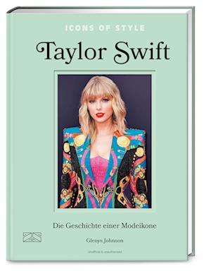 Icons of Style – Taylor Swift - Glenys Johnson - Books - ZS - ein Verlag der Edel Verlagsgruppe - 9783965844018 - June 1, 2024