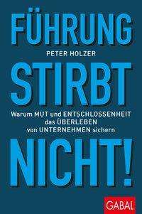 Cover for Peter Holzer · FÃ¼hrung Stirbt Nicht! (Book)