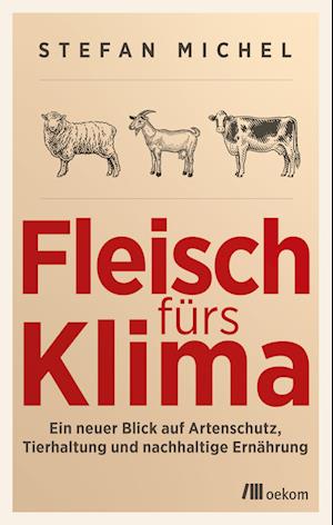 Fleisch fürs Klima - Stefan Michel - Books - oekom verlag - 9783987260018 - April 11, 2023