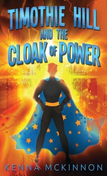 Timothie Hill and the Cloak of Power - Kenna McKinnon - Books - Next Chapter - 9784867507018 - June 25, 2021