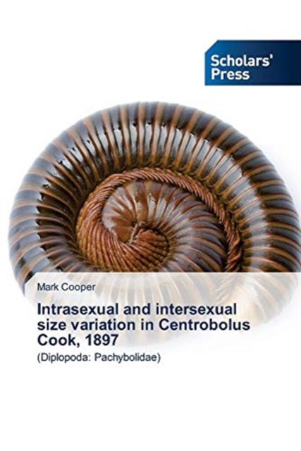 Cover for Mark Cooper · Intrasexual and intersexual size variation in Centrobolus Cook, 1897 (Taschenbuch) (2021)