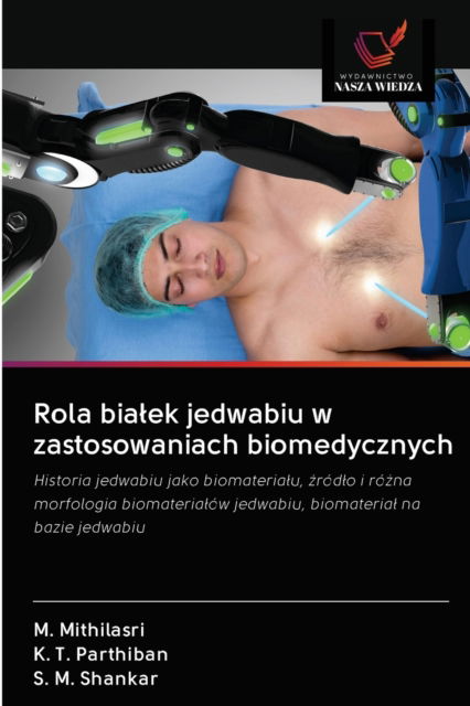 Cover for M Mithilasri · Rola bialek jedwabiu w zastosowaniach biomedycznych (Paperback Book) (2020)