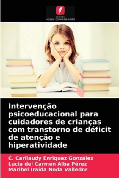 Cover for C Carilaudy Enriquez Gonzalez · Intervencao psicoeducacional para cuidadores de criancas com transtorno de deficit de atencao e hiperatividade (Paperback Book) (2021)