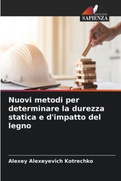 Cover for Alexey Alexeyevich Kotrechko · Nuovi metodi per determinare la durezza statica e d'impatto del legno (Paperback Book) (2021)