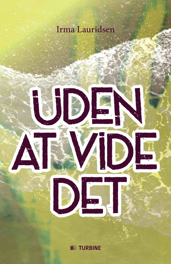 Uden at vide det - Irma Lauridsen - Libros - Turbine - 9788740600018 - 5 de noviembre de 2014