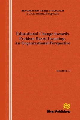 Educational Change Towards Problem Based Learning: An Organizational Perspective - Huichun Li - Books - River Publishers - 9788770045018 - October 21, 2024