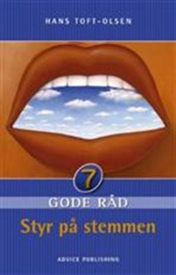 7 gode råd: Styr på stemmen - Hans Toft-Olsen - Bücher - Advice - 9788792234018 - 1. April 2008