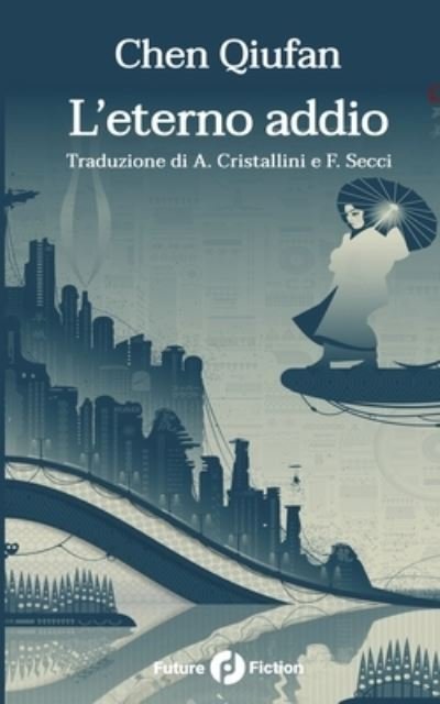 Cover for Qiufan Chen · L'eterno addio (Future Fiction) (Italian Edition) (Book) [Italian edition] (2018)