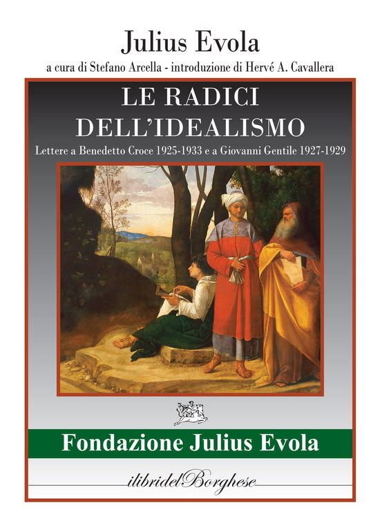 Cover for Julius Evola · Le Radici Dell'idealismo. Lettera A Benedetto Croce 1925-1933 E A Giovanni Gentile 1927-1929 (Book)