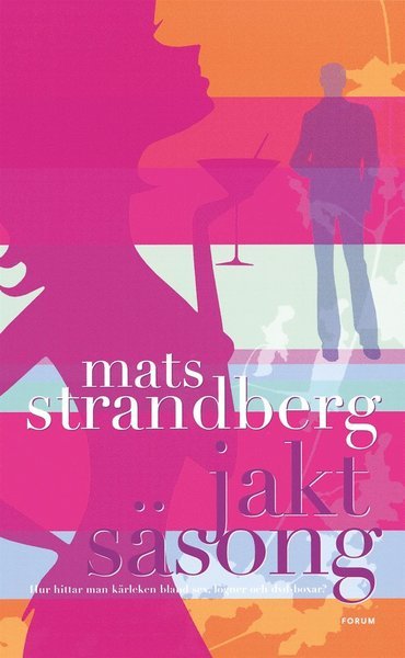 Cover for Mats Strandberg · Jaktsäsong : Hur hittar man kärleken bland sex, lögner och dvd-boxar? (ePUB) (2012)