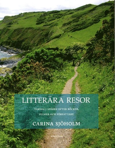 Cover for Sjöholm Carina · Litterära resor : turism i spåren efter böcker, filmer och författare (Heftet bok) (2012)