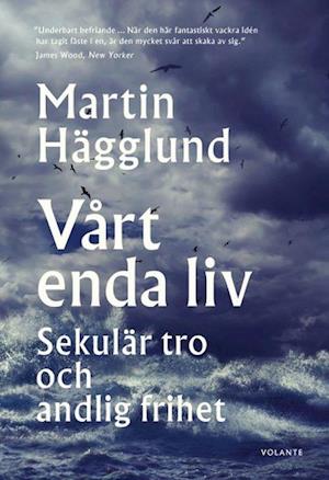 Vårt enda liv : sekulär tro och andlig frihet - Martin Hägglund - Livros - Volante - 9789179650018 - 30 de setembro de 2020