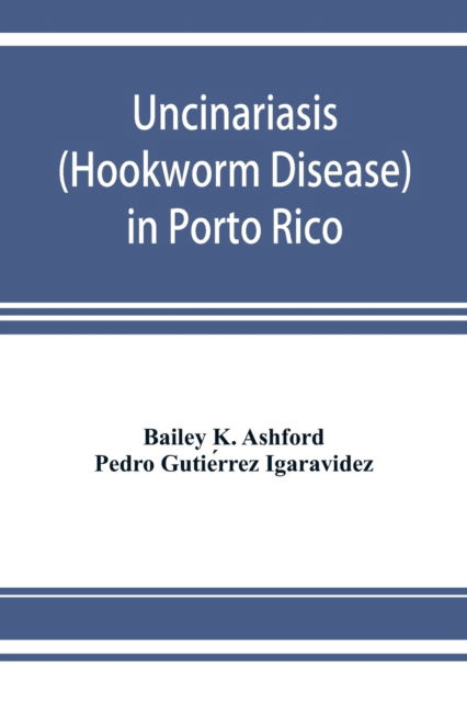 Cover for Bailey K Ashford · Uncinariasis (Hookworm disease) in Porto Rico (Paperback Book) (2019)