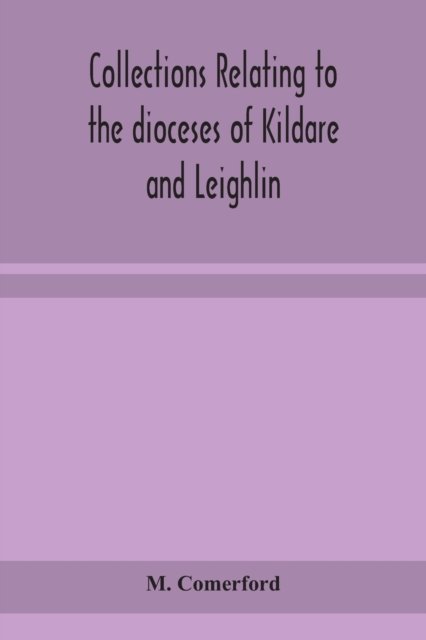 Cover for M Comerford · Collections relating to the dioceses of Kildare and Leighlin (Paperback Book) (2020)