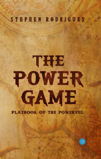 The Power Game (Playbook of the Powerful) - Stephen Rodrigues - Books - Repro Books Limited - 9789354723018 - November 25, 2021