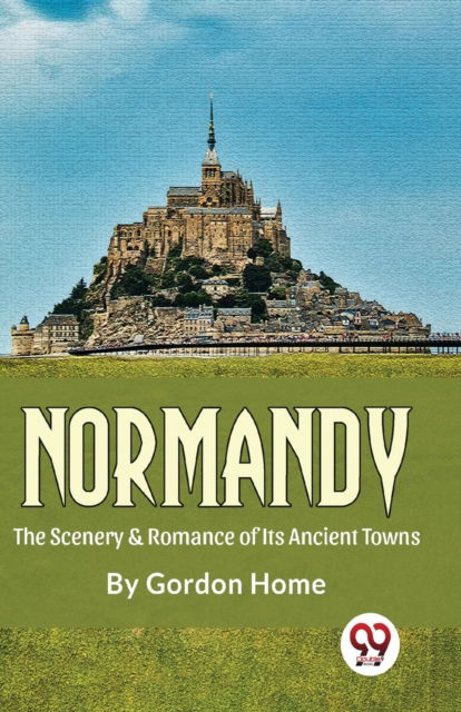 Cover for Gordon Home · Normandy the Scenery &amp; Romance of its Ancient Towns (Paperback Book) (2023)