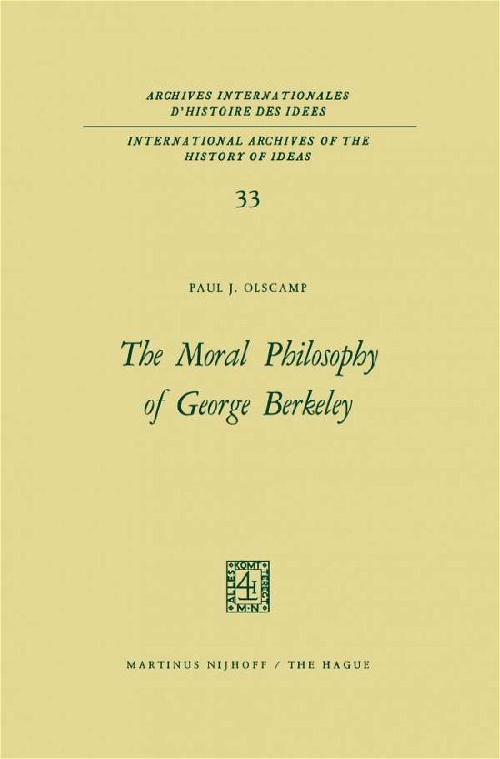 Cover for Paul J. Olscamp · The Moral Philosophy of George Berkeley - International Archives of the History of Ideas / Archives Internationales d'Histoire des Idees (Paperback Book) [Softcover reprint of the original 1st ed. 1969 edition] (2011)