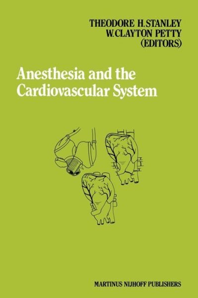 Cover for T H Stanley · Anesthesia and the Cardiovascular System: Annual Utah postgraduate course in anesthesiology 1984 - Developments in Critical Care Medicine and Anaesthesiology (Paperback Bog) [Softcover reprint of the original 1st ed. 1984 edition] (2011)