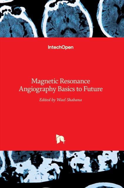 Cover for Wael Shabana · Magnetic Resonance Angiography: Basics to Future (Hardcover Book) (2012)