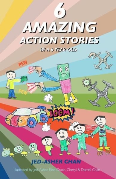 Cover for Jed-Asher Chan · 6 Amazing Action Stories by a 6 year old (Paperback Book) (2018)