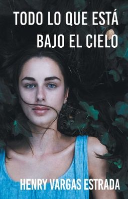 Cover for Henry Vargas Estrada · Todo lo que esta bajo el cielo (Paperback Book) (2017)