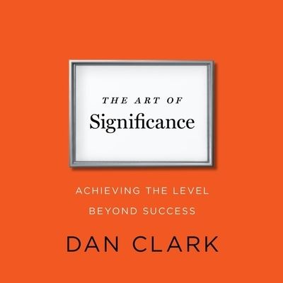 The Art Significance - Dan Clark - Muzyka - Gildan Media Corporation - 9798200631018 - 9 kwietnia 2013