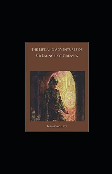 The Life and Adventures of Sir Launcelot Greaves Annotated - Tobias Smollett - Książki - Independently Published - 9798419295018 - 18 lutego 2022