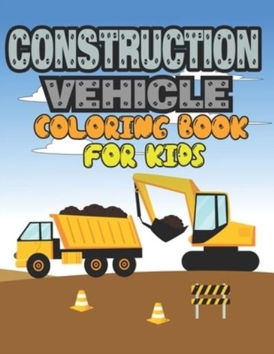 Construction Vehicle Coloring Book for Kids: Construction Vehicle Coloring Book - Exploration Clip Art - Boeken - Independently Published - 9798422631018 - 24 februari 2022