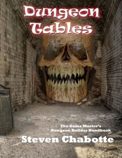 Dungeon Tables: The Game Master's Dungeon Builder Handbook - Game Master Resource Guide - Steven Chabotte - Livros - Independently Published - 9798450687018 - 6 de agosto de 2021