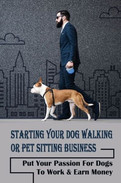 Cover for Bennie Kabzinski · Starting Your Dog Walking Or Pet Sitting Business (Paperback Book) (2021)