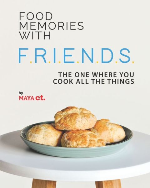 Cover for Maya Ct · Food Memories with F.R.I.E.N.D.S.: The One Where You Cook All the Things (Paperback Book) (2021)