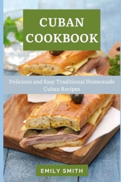 Cover for Emily Smith · Cuban Cookbook: Delicious and Easy Traditional Homemade Cuban Recipes (Paperback Bog) (2021)