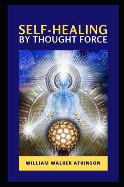 Cover for William Walker Atkinson · Self-Healing by Thought Force illustrated (Paperback Book) (2021)