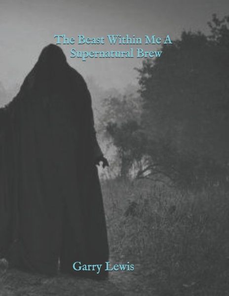 Cover for Garry E Lewis · The Beast Within Me A Supernatural Brew (Paperback Book) (2020)