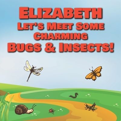 Cover for Chilkibo Publishing · Elizabeth Let's Meet Some Charming Bugs &amp; Insects! (Paperback Book) (2020)