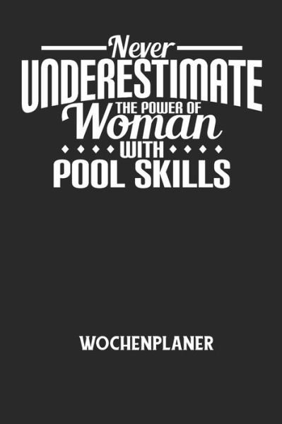 Cover for Wochenplaner Allgemein · NEVER UNDERESTIMATE THE POWER OF WOMAN WITH POOL SKILLS - Wochenplaner (Taschenbuch) (2020)