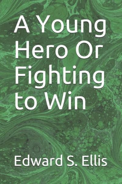 Cover for Edward S Ellis · A Young Hero Or Fighting to Win (Paperback Book) (2020)