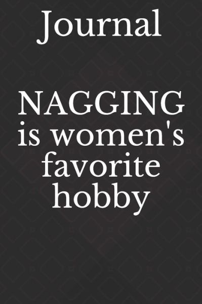 Nagging is women's favorite hobby - Journal - Livres - Independently Published - 9798608161018 - 1 février 2020