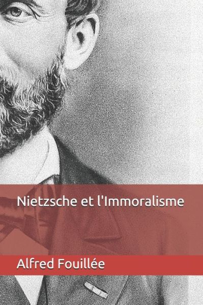 Nietzsche et l'Immoralisme - Alfred Fouillee - Books - Independently Published - 9798634885018 - April 7, 2020