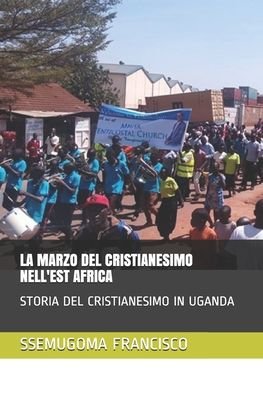 Cover for Ssemugoma Evangelist Francisco · La Marzo del Cristianesimo Nell'est Africa (Paperback Book) (2020)