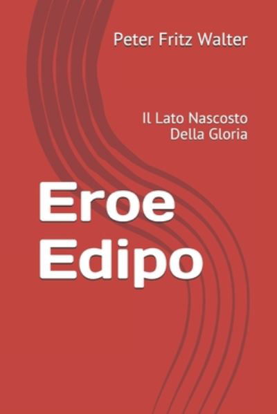 Eroe Edipo - Peter Fritz Walter - Kirjat - Independently Published - 9798654135018 - maanantai 15. kesäkuuta 2020