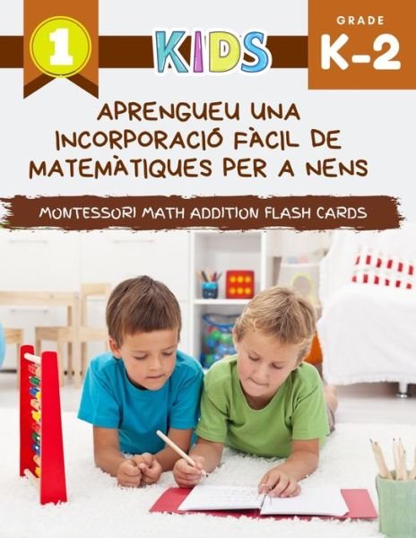 Aprengueu una incorporacio facil de matematiques per a nens Montessori Math Addition Flash Cards - Master Curriculum - Böcker - Independently Published - 9798656917018 - 25 juni 2020