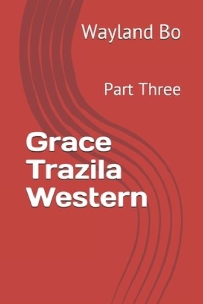 Cover for Wayland Bo · Grace Trazila Western: Part Three (Paperback Book) (2020)