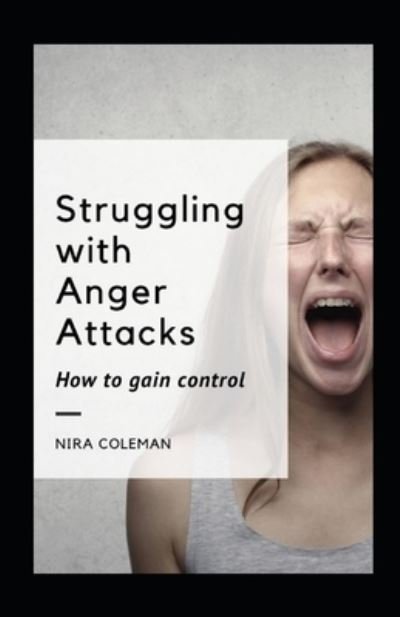 Struggling with Anger Attacks - Nira Coleman - Livros - Independently Published - 9798729251018 - 27 de março de 2021