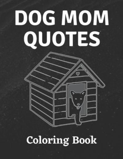Cover for Af Book Publisher · Dog Mom Quotes Coloring Book: Dog Mom Coloring Book: All Ages Dog mom Coloring Book (Pocketbok) (2021)