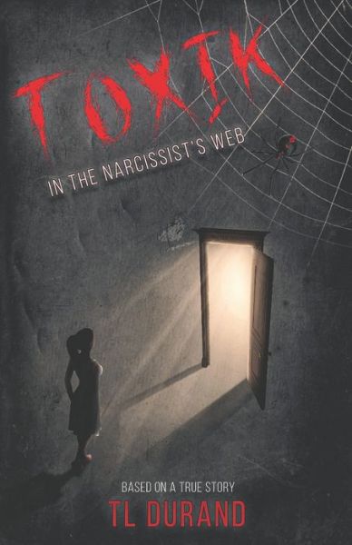 Toxik: In the Narcissist's Web - Tl Durand - Livres - Independently Published - 9798762917018 - 10 novembre 2021