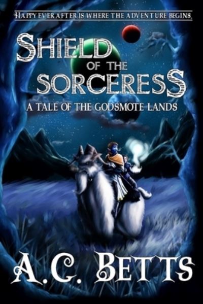 Cover for Betts A. C. Betts · Shield of the Sorceress: A tale of the Godsmote Lands Book 1 (Paperback Book) (2022)